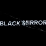 Black Mirror.